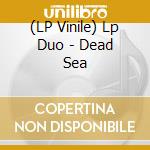 (LP Vinile) Lp Duo - Dead Sea lp vinile