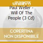 Paul Weller - Will Of The People (3 Cd) cd