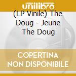 (LP Vinile) The Doug - Jeune The Doug lp vinile