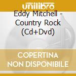 Eddy Mitchell - Country Rock (Cd+Dvd) cd musicale