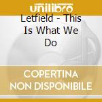 Letfield - This Is What We Do cd