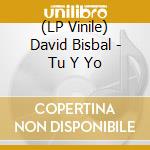 (LP Vinile) David Bisbal - Tu Y Yo vinile