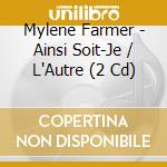 Mylene Farmer - Ainsi Soit-Je / L'Autre (2 Cd) cd