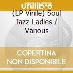 (LP Vinile) Soul Jazz Ladies / Various lp vinile