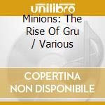 Minions: The Rise Of Gru / Various cd musicale