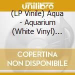 (LP Vinile) Aqua - Aquarium (White Vinyl) (7") vinile