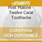 Post Malone - Twelve Carat Toothache cd