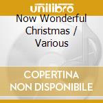 Now Wonderful Christmas / Various cd