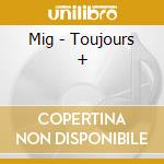 Mig - Toujours + cd