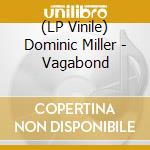 (LP Vinile) Dominic Miller - Vagabond lp vinile