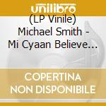 (LP Vinile) Michael Smith - Mi Cyaan Believe It lp vinile