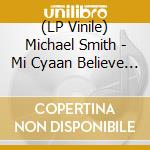 (LP Vinile) Michael Smith - Mi Cyaan Believe It vinile