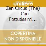 Zen Circus (The) - Cari Fottutissimi Amici cd