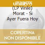 (LP Vinile) Morat - Si Ayer Fuera Hoy lp vinile