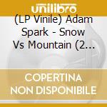 (LP Vinile) Adam Spark - Snow Vs Mountain (2 Lp) vinile