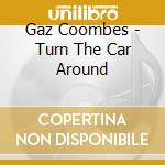 Gaz Coombes - Turn The Car Around cd
