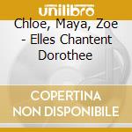 Chloe, Maya, Zoe - Elles Chantent Dorothee cd musicale