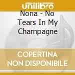 Nona - No Tears In My Champagne cd