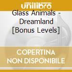 Glass Animals - Dreamland [Bonus Levels] cd musicale