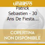 Patrick Sebastien - 30 Ans De Fiesta (2 Cd) cd