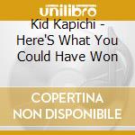 Kid Kapichi - Here'S What You Could Have Won cd musicale