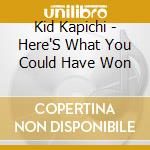 Kid Kapichi - Here'S What You Could Have Won cd