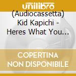 (Audiocassetta) Kid Kapichi - Heres What You Could Have Won (Gold) cd