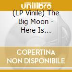 (LP Vinile) The Big Moon - Here Is Everything lp vinile