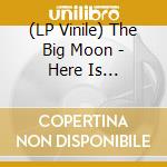 (LP Vinile) The Big Moon - Here Is Everything vinile
