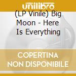 (LP Vinile) Big Moon - Here Is Everything vinile