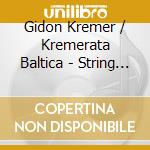 Gidon Kremer / Kremerata Baltica - String Quartet In G Major cd musicale di Kremer, Gidon / Kremerata Baltica