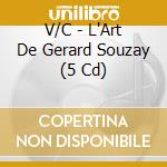 V/C - L'Art De Gerard Souzay (5 Cd) cd musicale di V/C