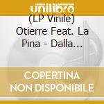 (LP Vinile) Otierre Feat. La Pina - Dalla Sede: 25Th Anniversary (2 Lp) vinile