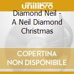Diamond Neil - A Neil Diamond Christmas cd musicale