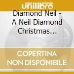 Diamond Neil - A Neil Diamond Christmas (2Cd) cd