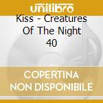 Kiss - Creatures Of The Night 40 cd