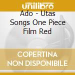 Ado - Utas Songs One Piece Film Red cd musicale