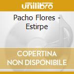 Pacho Flores - Estirpe cd