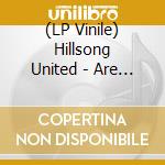 (LP Vinile) Hillsong United - Are We There Yet vinile