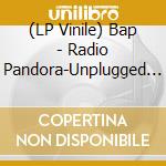 (LP Vinile) Bap - Radio Pandora-Unplugged (2Lp) vinile