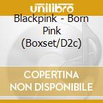 Blackpink - Born Pink (Boxset/D2c) cd