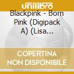 Blackpink - Born Pink (Digipack A) (Lisa Version) cd