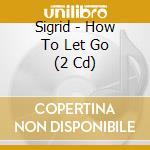 Sigrid - How To Let Go (2 Cd) cd
