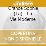 Grande Sophie (La) - La Vie Moderne cd