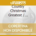 Country Christmas Greatest / Various cd musicale