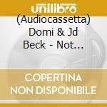 (Audiocassetta) Domi & Jd Beck - Not Tight cd