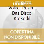 Volker Rosin - Das Disco Krokodil cd musicale