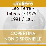 Leo Ferre - Integrale 1975 - 1991 / La Marge cd musicale