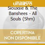 Siouxsie & The Banshees - All Souls (Shm) cd