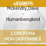 Mckendry,Dave - Humanbeingkind cd